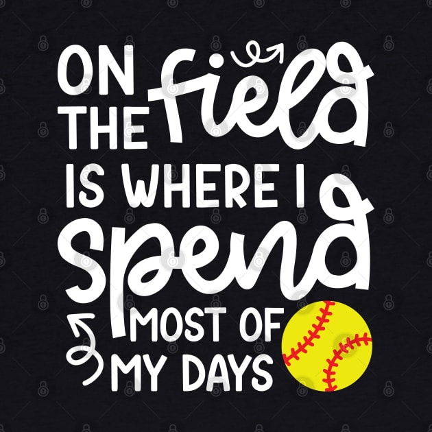 On The Field Is Where I Spend Most Of My Days Softball Player Cute Funny by GlimmerDesigns